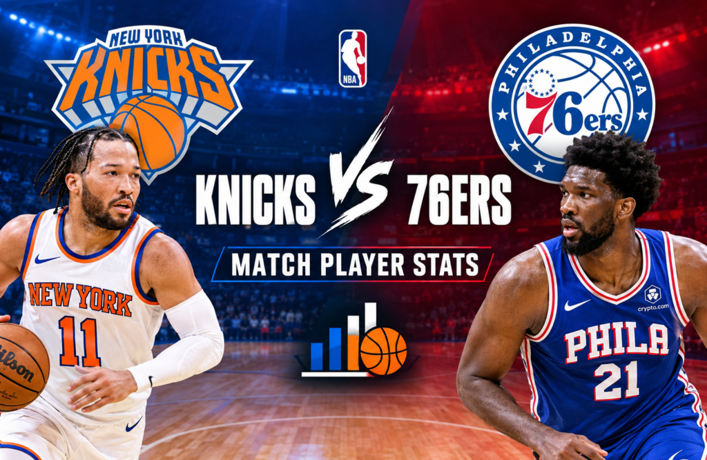 Knicks vs 76ers Match Player Stats