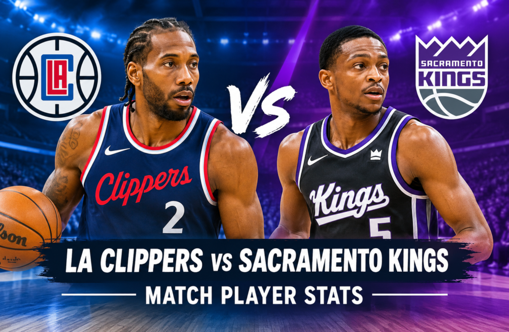 LA Clippers vs Sacramento Kings Match Player Stats