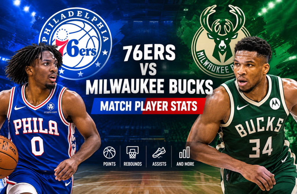 76ers vs Milwuakee Bucks Match Player Stats